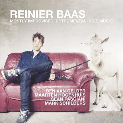 Reinier BaasHarmen FraanjeJoris RoelofsMaarten HogenhuisSean FascianiMark SchildersBen van Gelder Mostly Improvised Instrumental Indie Music