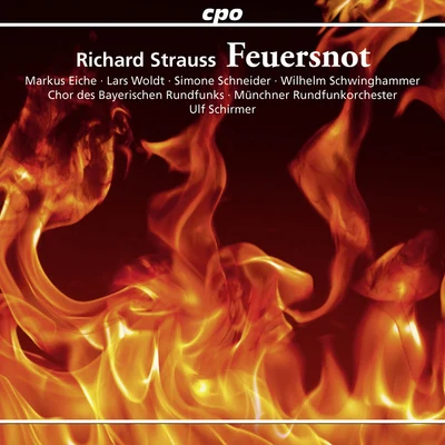 STRAUSS, R.: Feuersnot [Opera] (Eiche, Woldt, Schneider, Bavarian Radio Chorus, Munich Radio Orchestra, U. Schirmer) 專輯 Andreas Schager/Sybille Neumüller/Christoph Filler/Joanne Marie D‘Mello/Alan Held