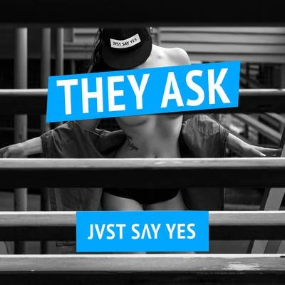 JVST SAY YESHabstrakt They Ask