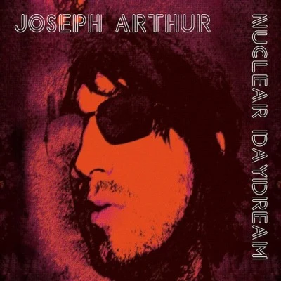 Nuclear Daydream 專輯 Joseph Arthur