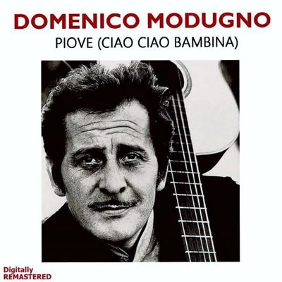 Piove [ciao ciao bambina] (Remastered) 專輯 Domenico Modugno/Paolo Conte/Tony Renis/Renato Rascel/Charles Blackwell