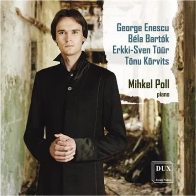 Piano Recital: Poll, Mihkel - ENESCU, G.BARTÓK B.TÜÜR, E.S.KÕRVITS, T. 专辑 Estonian National Symphony Orchestra/Triin Ruubel/Mihkel Poll/Neeme Järvi