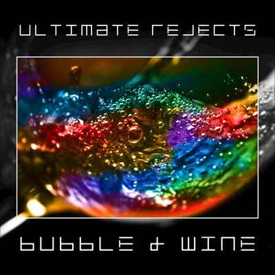 Bubble & Wine 專輯 Ultimate Rejects