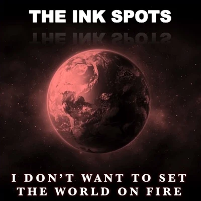 I Dont Want to Set the World on Fire 專輯 The Ink Spots