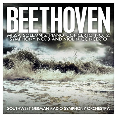 SWR Symphony Orchestra Beethoven: Missa Solemnis, Piano Concerto No. 2, Symphony No. 3 and Violin Concerto