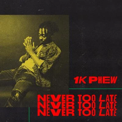 Never Too Late 專輯 1k Phew/1K Don Tino/Oustsiders Brand/1K Pson/Outsiders Brand