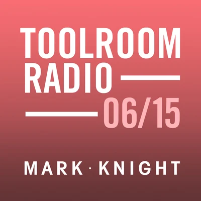 Toolroom Knights Radio - June 2015 专辑 Mark Knight