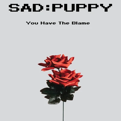 Sad Puppy You Have The Blame