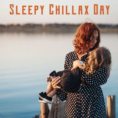 Sleepy Chillax Day 專輯 Office Music Experts/Chillout Lounge Relax/Beautiful Sunset Beach Chillout Music Collection