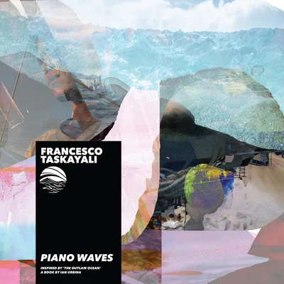 Piano Waves (Inspired by &#x27;The Outlaw Ocean&#x27; a book by Ian Urbina) 专辑 Lena Natalia/Javi Lobe/Francesco Taskayali/Rita Ciancio/Dominique Charpentier