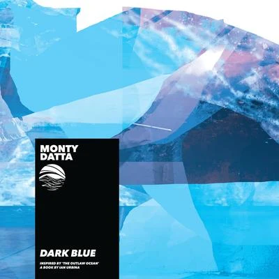 Dark Blue (Inspired by The Outlaw Ocean a book by Ian Urbina) 專輯 Monty Datta