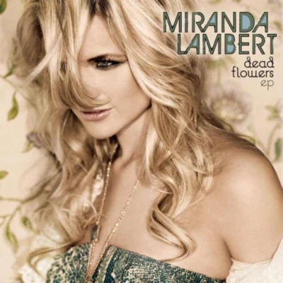 Miranda Lambert Dead Flowers