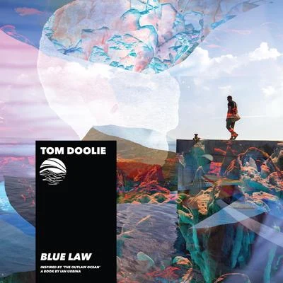 Blue Law (Inspired by &#x27;The Outlaw Ocean&#x27; a book by Ian Urbina) 专辑 Tom Doolie