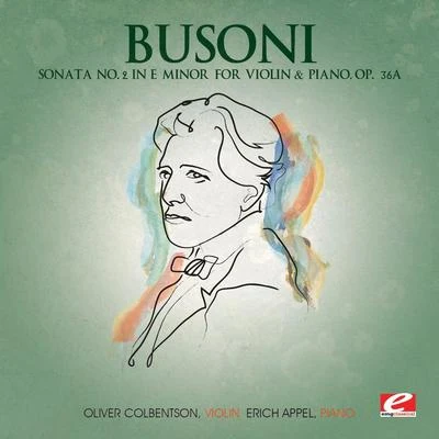 Ferruccio BusoniErich Appel, Oliver Colbentson Busoni: Sonata No. 2 in E Minor for Violin and Piano, Op. 36a (Digitally Remastered)