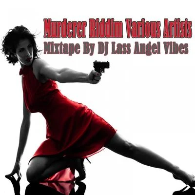 Murderer Riddim Mixtape by DJ Lass Angel Vibes 專輯 Sizzla/Vybz Kartel/Beres Hammond/Estelle/Beenie Man