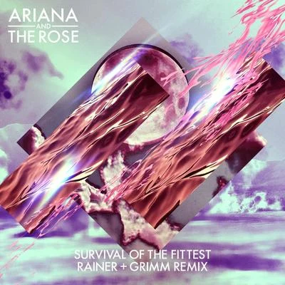 Survival of the Fittest (Rainer + Grimm Remix) 专辑 Ariana and the Rose/Ariana & the Rose