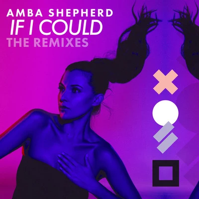 Amba Shepherd If I Could (The Remixes)