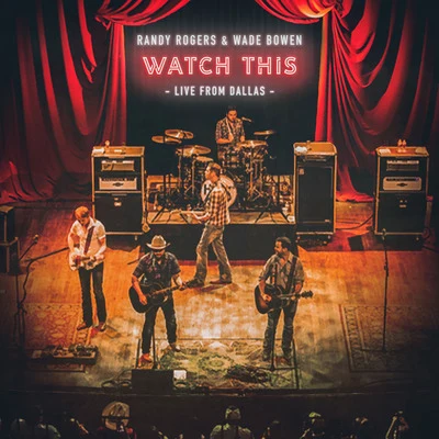 Watch This: Live from Dallas 专辑 Randy Rogers/Wade Bowen