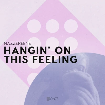 Hangin&#x27; on This Feeling 专辑 Nazzereene