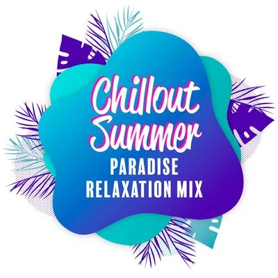 Chillout Summer Paradise Relaxation Mix – Compilation of Best Summer Electro Chill Music for Total Rest & Relax, Calm Down, Vital Energy Regeneration 專輯 Ultimate Chill Music Universe