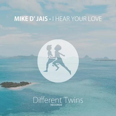 I Hear Your Love 專輯 Mike D Jais