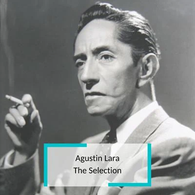 Agustin Lara - The Selection 專輯 Agustin Lara/Alondra de la Parra/Carlos Chavez/Dominio Público