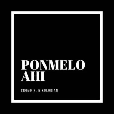 Ponmelo Ahi 專輯 Cromo X