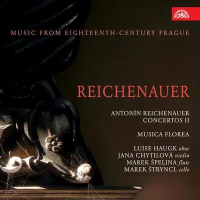 Reichenauer : Concertos 专辑 Marek Štryncl/Musica Florea/Tomáš Král/Barbora Sojkova/Markéta Cukrová