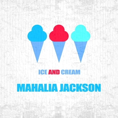 Ice And Cream 专辑 Mahalia Jackson/The Staple Singers/The Chambers Brothers/David Ruffin/Mavis Staples