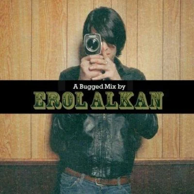 Erol Alkan A Bugged Out Mix + A Bugged in Selection By: Erol Alkan