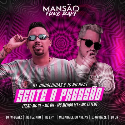 Sente a Pressão (feat. MC 3L, MC BN, MC Menor MT, MC Titanic, MC Teteu, DJ Ery, DJ DN, Dj W-Beatz, Megabaile Do Areias, GP DA ZL & MANSÃO FUNK RAVE) ( 專輯 JC NO BEAT