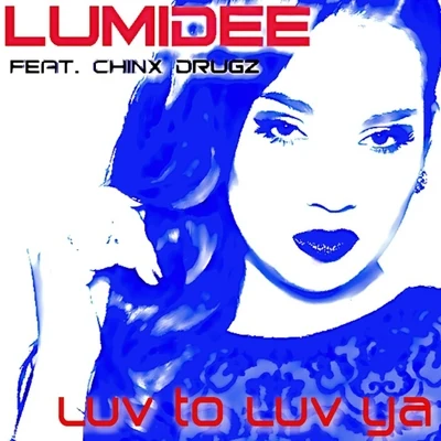 Luv to Luv Ya (feat. Chinx Drugz) - Single 專輯 Lumidee