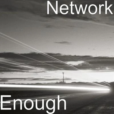 Network Enough