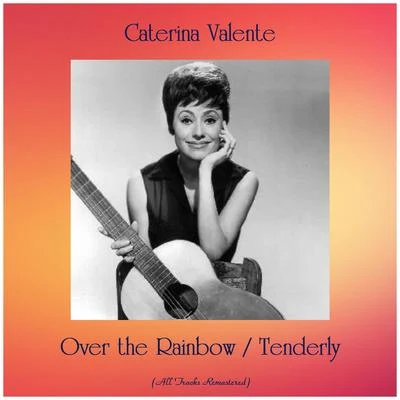 Over the RainbowTenderly (All Tracks Remastered) 专辑 Caterina Valente