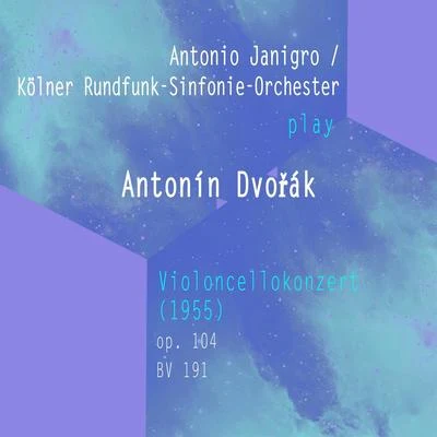 Antonio JanigroKölner Rundfunk-Sinfonie-Orchester play: Antonín Dvořák: Violoncellokonzert (1955), op. 104, BV 191 專輯 Antonio Janigro