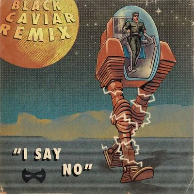 I Say No (Black Caviar Remix) 专辑 Black Caviar