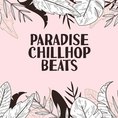 Paradise Chillhop Beats – Essential Fresh Chillhop Vibes Perfect for Relax, Studying & Chill 專輯 Chillout Lounge Relax/Bedtime Baby/Piano para Dormir