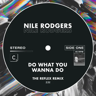 Do What You Wanna Do (The Reflex Greatest Dancer Mix - Shorter Edit) 专辑 Nile Rodgers