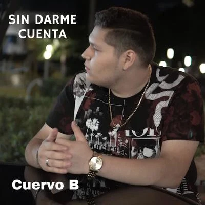 Sin Darme Cuenta 专辑 Cuervo B/Alexis Chaires