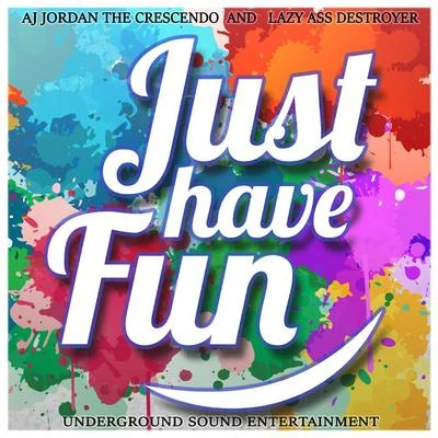 Just Have Fun (feat. Lazy Ass Destroyer) 專輯 AJ Jordan/JRL