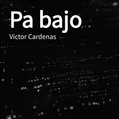 PA BAJO 专辑 Victor Cardenas