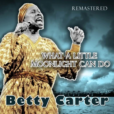 What a Little Moonlight Can Do (Remastered) 專輯 Betty Carter/Jerome Richardson/Peck Morrison/Melba Liston/Bam Brown