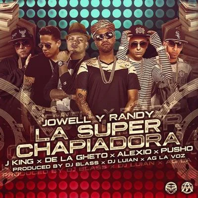 La Super Chapiadora (Remix 2) [feat. J King, De la Ghetto, Pusho & Alexio] 专辑 Jowell Y Randy