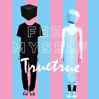 Feel Myself 專輯 TRUETRUE