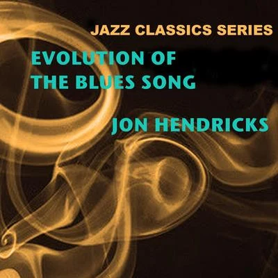 Jazz Classics Series: Evolution of the Blues Song 專輯 Jon Hendricks