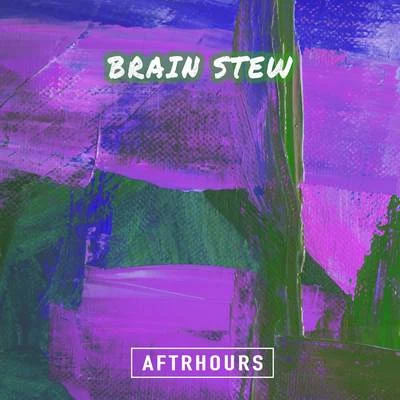 Brain Stew 專輯 Aftrhours