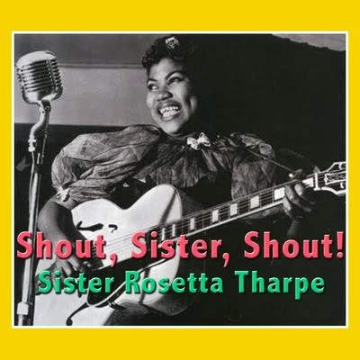 Shout, Sister, Shout! 專輯 Sister Rosetta Tharpe/Original Dixieland Jazz Band/Bessie Smith/Porter Grainger/The California Ramblers