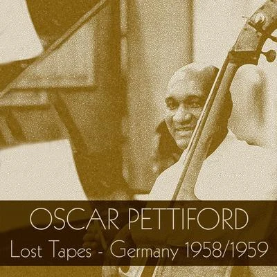 Oscar Pettiford Oscar Pettiford: Lost Tapes - Germany 19581959