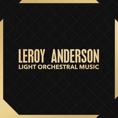 Light Orchestral Music 专辑 Leroy Anderson