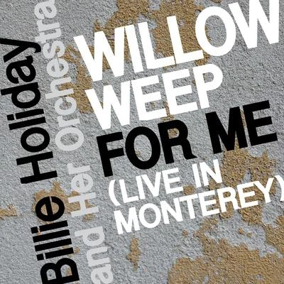 Billie Holiday and Her OrchestraErnest Gold Willow Weep for Me (Live in Monterey)